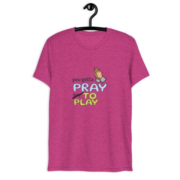 You gotta pray 🙏 to play - Short sleeve t-shirt